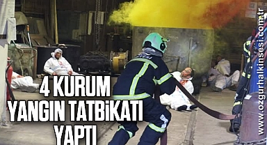 4 KURUM YANGIN TATBİKATI YAPTI