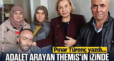 ADALET ARAYAN THEMİS'İN İZİNDE..