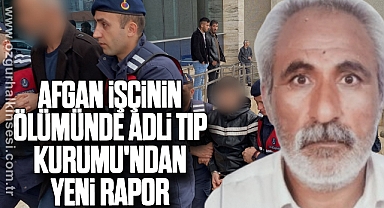 Afgan işçinin ölümünde Adli Tıp Kurumu'ndan yeni rapor