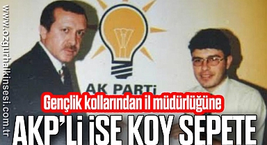 AKP’li ise koy sepete