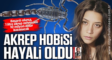 AKREP HOBİSİ HAYALİ OLDU