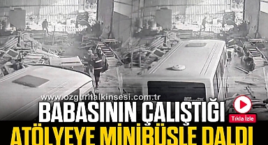 Babasının çalıştığı atölyeye minibüsle daldı