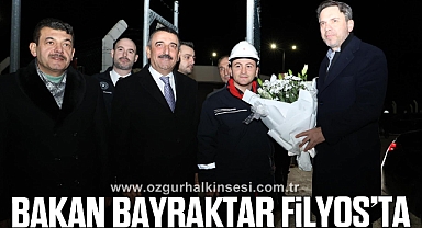 BAKAN BAYRAKTAR FİLYOS’TA