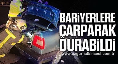 BARİYERLERE ÇARPARAK DURABİLDİ