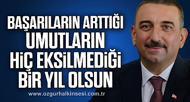 Başarıların arttığı, umutların hiç eksilmediği bir yıl olsun