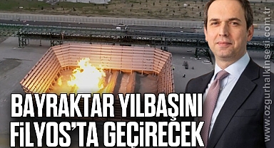 BAYRAKTAR YILBAŞINI FİLYOS’TA GEÇİRECEK