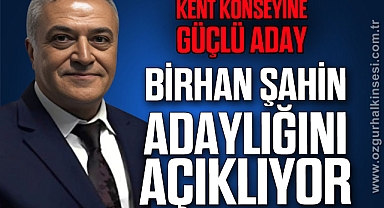 BİRHAN ŞAHİN ADAYLIĞINI AÇIKLIYOR
