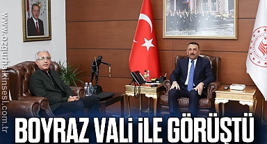 BOYRAZ VALİ İLE GÖRÜŞTÜ