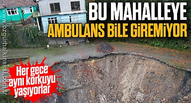 Bu mahalleye ambulans bile giremiyor