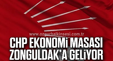 CHP EKONOMİ MASASI ZONGULDAK’A GELİYOR