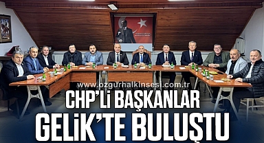 CHP’Lİ BAŞKANLAR GELİK’TE BULUŞTU