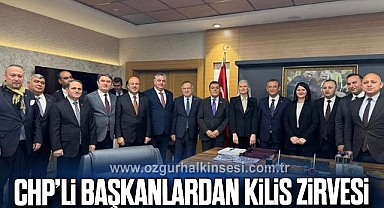 CHP’Lİ BAŞKANLARDAN KİLİS ZİRVESİ