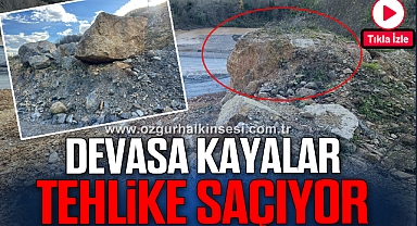 Devasa kayalar tehlike saçıyor