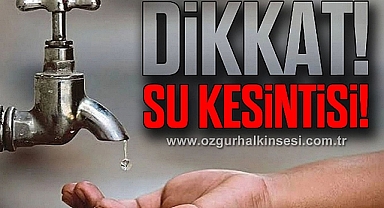 DİKKAT SU KESİNTİSİ