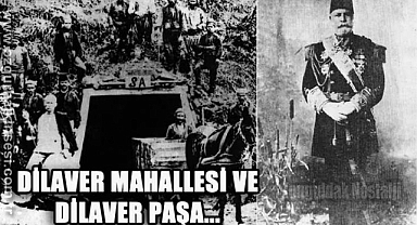 DİLAVER MAHALLESİ VE DİLAVER PAŞA…