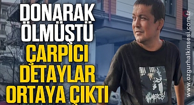 Donarak ölen şahısla ilgili çarpıcı detaylar ortaya çıktı