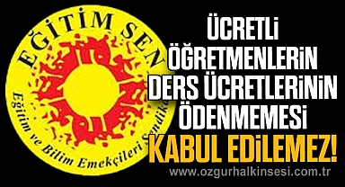Eğitim Sen: Ücretli öğretmenlerin ders ücretlerinin ödenmemesi kabul edilemez!