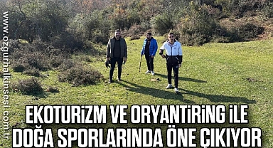 Ekoturizm ve Oryantiring ile doğa sporlarında öne çıkıyor