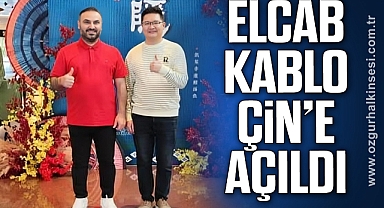 ELCAB KABLO ÇİN’E AÇILDI