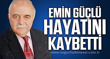 Emin Güçlü hayatını kaybetti