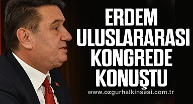 ERDEM ULUSLARARASI KONGREDE KONUŞTU