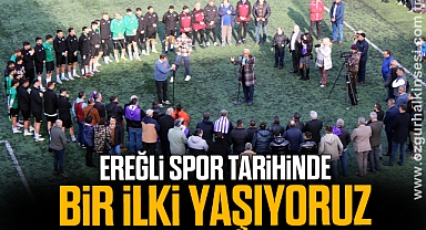 EREĞLİ SPOR TARİHİNDE BİR İLKİ YAŞIYORUZ