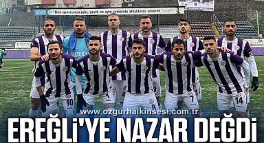 Ereğli'ye nazar değdi