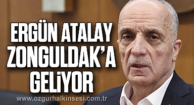 ERGÜN ATALAY ZONGULDAK’A GELİYOR