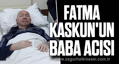 FATMA KASKUN'UN BABA ACISI