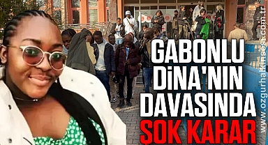 Gabonlu Dina'nın davasında şok karar