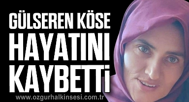 Gülseren Köse hayatını kaybetti