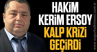 Hakim Kerim Ersoy kalp krizi geçirdi