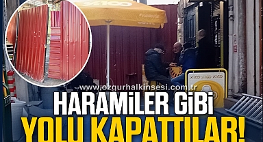 HARAMİLER GİBİ YOLU KAPATTILAR