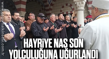 HAYRİYE NAS SON YOLCULUĞUNA UĞURLANDI