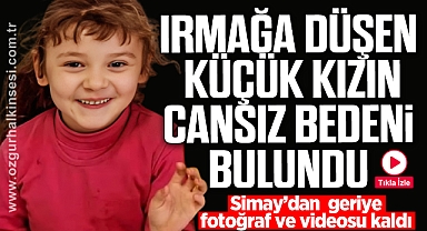 Irmağa düşen küçük kızın cansız bedeni bulundu