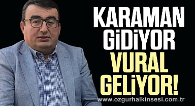 KARAMAN GİDİYOR, VURAL GELİYOR!