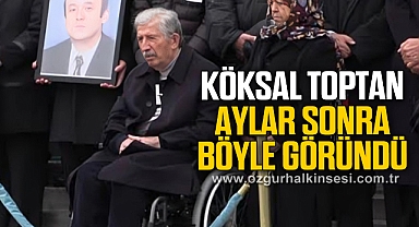 KÖKSAL TOPTAN, AYLAR SONRA BÖYLE GÖRÜNDÜ