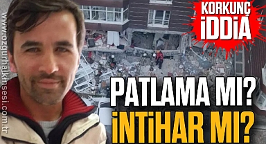 Korkunç İddia: Patlama mı? İntihar mı?