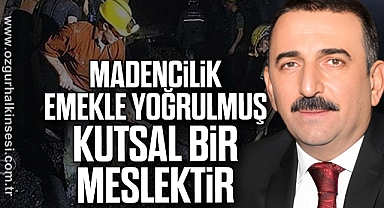 Madencilik emekle yoğrulmuş kutsal bir meslektir