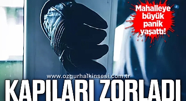 Mahallede kapı zorlayan şüpheli paniğe neden oldu