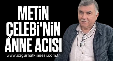 Metin Çelebi'nin anne acısı