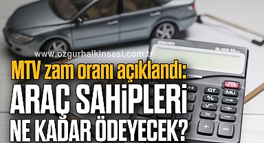 MTV zam oranı açıklandı: Araç sahipleri ne kadar ödeyecek?