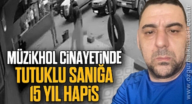 Müzikhol cinayetinde tutuklu sanığa 15 yıl hapis