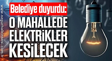 O mahallede elektrikler kesilecek