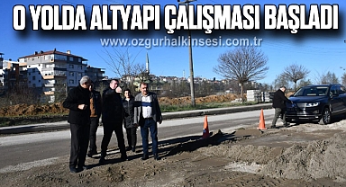 O YOLDA ALTYAPI ÇALIŞMASI BAŞLADI