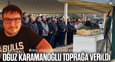 Oğuz Karamanoğlu toprağa verildi