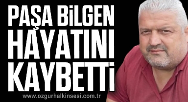 Paşa Bilgen Hayatını Kaybetti