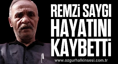 Remzi Saygı hayatını kaybetti