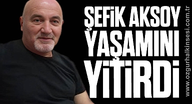 Şefik Aksoy yaşamını yitirdi