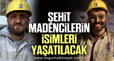 Şehit madencilerin isimleri yaşatılacak